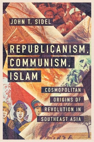 Republicanism, Communism, Islam: Cosmopolitan Origins of Revolution in Southeast Asia