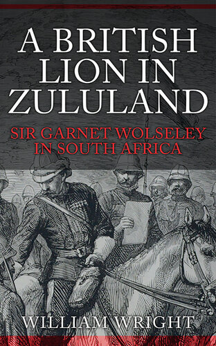A British Lion in Zululand: Sir Garnet Wolseley in South Africa
