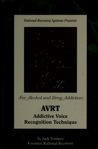 The Final Fix for Alcohol and Drug Addiction: AVRT, Addictive Voice Recognition Technique