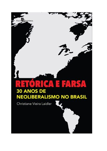 Retórica e Farsa: 30 Anos de Neoliberalismo no Brasil