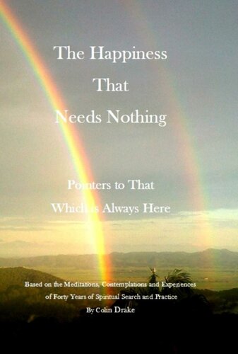 The Happiness That Needs Nothing: Pointers to That Which is Always Here