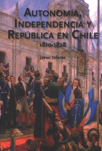 Autonomía, independencia y república en Chile, 1810-1828