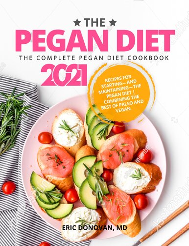 The Pegan Diet: The Complete Pegan Diet Cookbook 2021: Recipes for Starting―and Maintaining―the Pegan Diet | Combining the Best of Paleo and Vegan