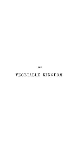 The vegetable kingdom : or, the Structure, Classification, and Uses of Plants, illustrated upon the Natural System : With upwards of five Hundred Illustrations.