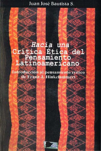 Hacia una crítica ética del pensamiento latinoamericano. Introducción al pensamiento crítico de Franz J. Hinkelammert