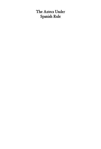 Aztecs Under Spanish Rule: A History of the Indians of the Valley of Mexico, 1519-1810