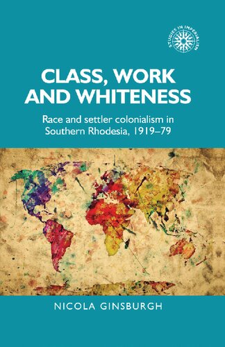 Class, Work and Whiteness: Race and Settler Colonialism in Southern Rhodesia, 1919–79