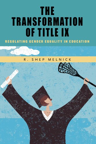 The Transformation of Title IX: Regulating Gender Equality in Education
