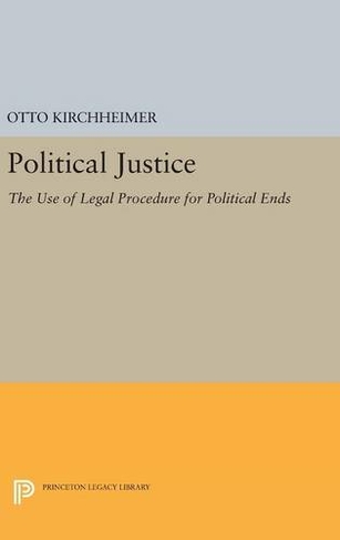 Political Justice : The Use of Legal Procedure for Political Ends