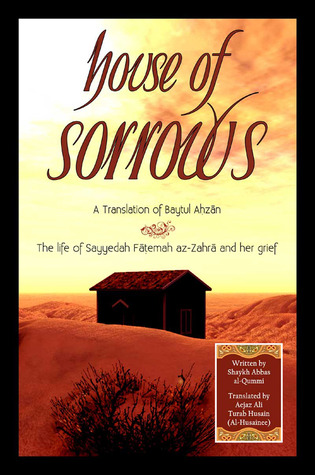 House of Sorrows, The life of Sayyidah Fatimah al-Zahra and her grief (A Translation of Baytul Ahzan)