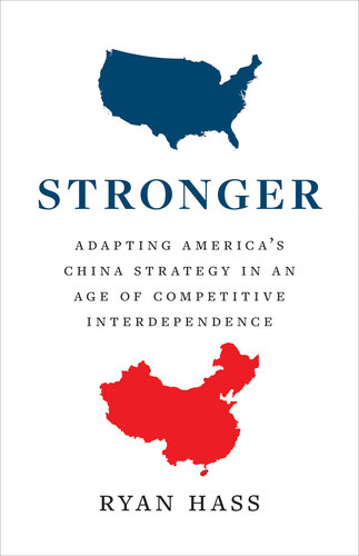 Stronger: Adapting America’s China Strategy in an Age of Competitive Interdependence