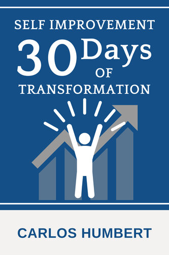 Self Improvement: 30 Days of Transformation: Powerful Ways To Be A Better Version Of Yourself