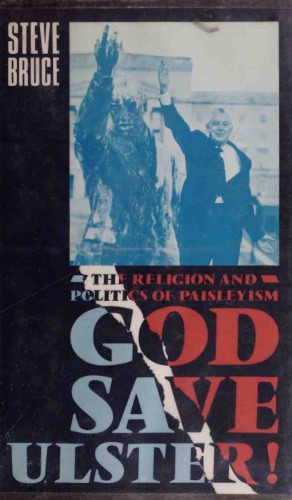 God Save Ulster!: The Religion and Politics of Paisleyism