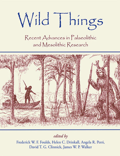 Wild Things  Recent advances in Palaeolithic and Mesolithic research
