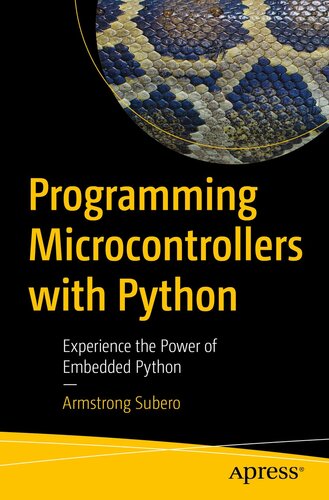 Programming Microcontrollers with Python Experience the Power of Embedded Python