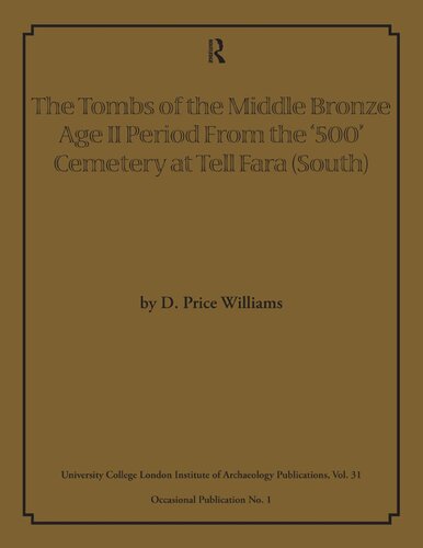 The Tombs of the Middle Bronze Age II Period From the ‘500’ Cemetery at Tell Fara (South) (UCL Institute of Archaeology Publications)