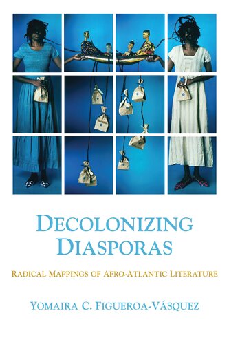 Decolonizing Diasporas: Radical Mappings of Afro-Atlantic Literature
