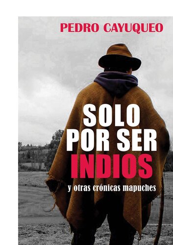 Solo por ser indios y otras crónicas mapuches