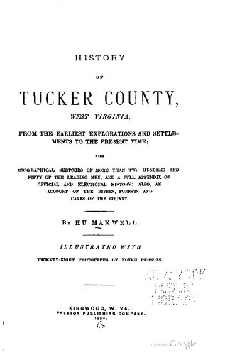 History of Tucker County, West Virginia, from Its Earliest Explorations and Settlements to the Present Time; with biographical sketches ...