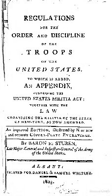 Regulations for the Order and Discipline of the Troops of the United States, to which is added,  an appendix, containing the United States Militia Act; together with the Law Organizing the Militia of the State of New York