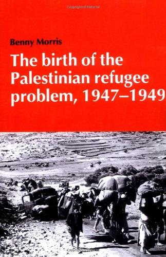 The Birth of the Palestinian Refugee Problem, 1947-1949