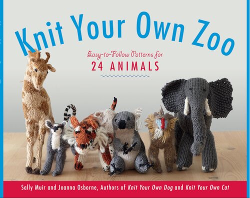Knit Your Own Zoo: Easy-to-Follow Patterns for 24 Animals
