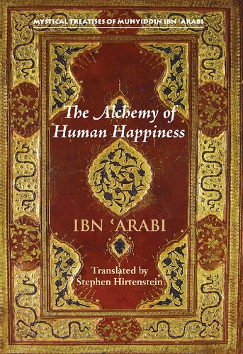 The Alchemy of Human Happiness (Mystical Treatises of Muhyiddin Ibn 'Ara)