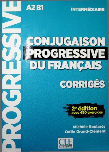 Conjugaison progressive du français - Corrigés - Niveau intermédiaire - 2eme édition avec 450 exerci (Progressive du français perfectionnement) (French Edition)