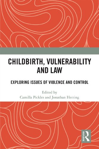 Childbirth, Vulnerability and Law: Exploring Issues of Violence and Control