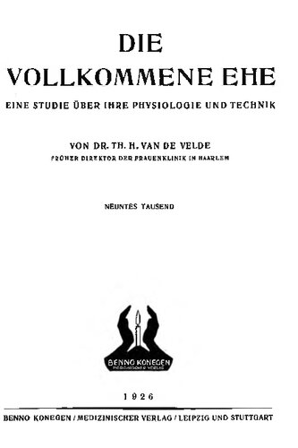 Die vollkommene Ehe : Eine Studie über ihre Physiologie und Technik