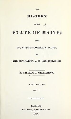 The History of the State of Maine; from its first discovery, A.D. 1602, to the separation, A.D. 1820, inclusive