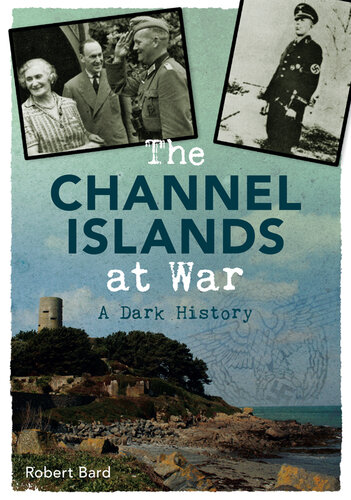 The Channel Islands at War: A Dark History
