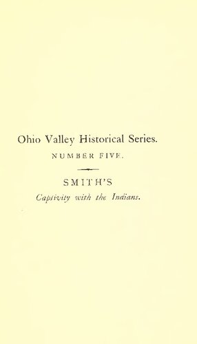 AN ACCOUNT of the Remarkable Occurrences IN THE LIFE AND TRAVELS OF COL. JAMES SMITH, DURING HIS CAPTIVITY WITH THE INDIANS, IN THE YEARS 1755. 56, 57, 58 & 59