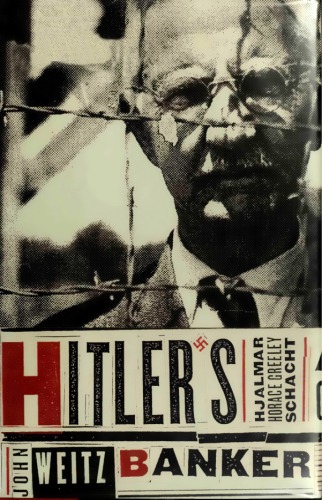 Hitler’s Banker: Hjalmar Horace Greeley Schaht