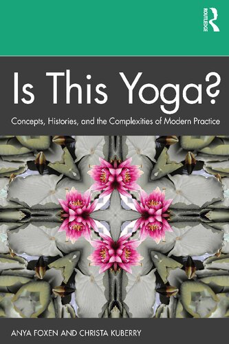 Is This Yoga? Concepts, Histories, and the Complexities of Modern Practice