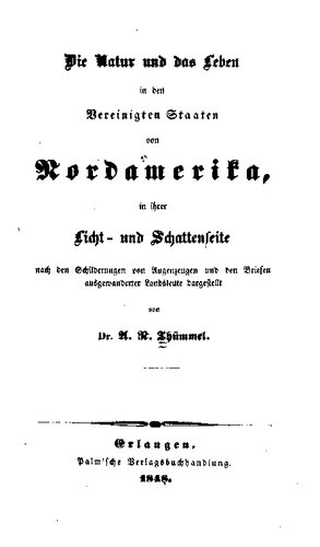 Die Natur und das Leben in den Vereinigten Staaten von Nordamerika in ihrer Licht- und Schattenseite nach den Schilderungen von Augenzeugen und  und den Briefen ausgewanderter Landsleute dargestellt