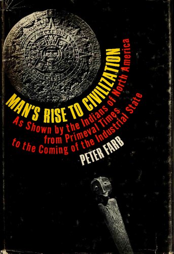 Man's Rise to Civilization As Shown by the Indians of North America from Primeval Times to the Coming of the Industrial State