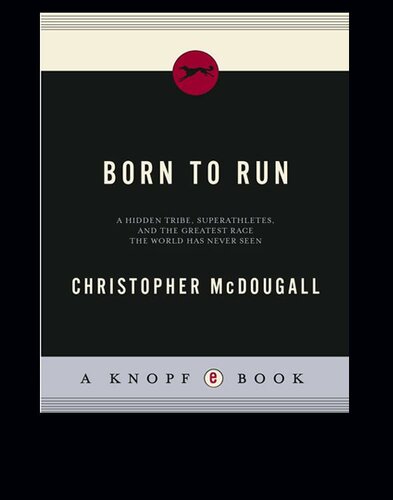 Born to run: The Hidden Tribe, Superathletes, and the Greatest Race the World Has Never Seen