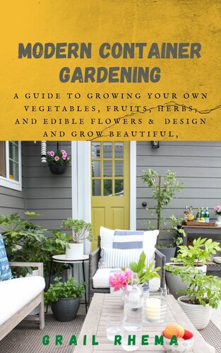 Modern Container Gardening: A Guide to Growing Your Own Vegetables, Fruits, Herbs, and Edible Flowers & Design and Grow Beautiful, Bountiful Herb-Filled Pots