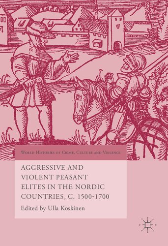 Aggressive and Violent Peasant Elites in the Nordic Countries, C. 1500-1700 (World Histories of Crime, Culture and Violence)