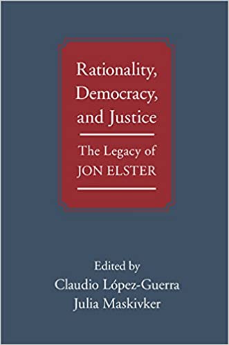 Rationality, Democracy, and Justice: The Legacy of Jon Elster