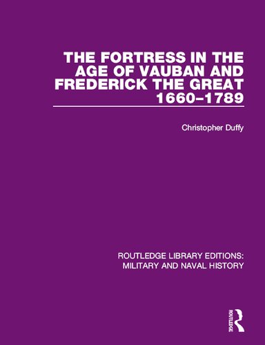 The Fortress in the Age of Vauban and Frederick the Great 1660-1789 (Routledge Library Editions: Military and Naval History)