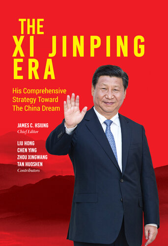 The Xi Jinping Era: His Comprehensive Strategy Toward the China Dream