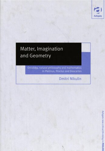 Matter, imagination and geometry: ontology, natural philosophy, and mathematics in Plotinus, Proclus, and Descartes