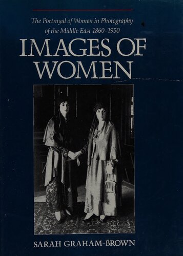 Images of Women: the Portrayal of Women in Photography of the Middle East, 1860-1950