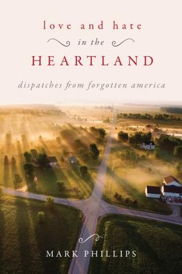 Love and Hate in the Heartland: Dispatches from Forgotten America