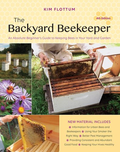 The Backyard Beekeeper: An Absolute Beginner's Guide to Keeping Bees in Your Yard and Garden