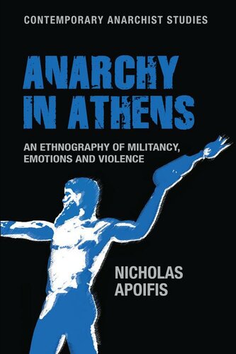 Anarchy in Athens: An ethnography of militancy, emotions and violence