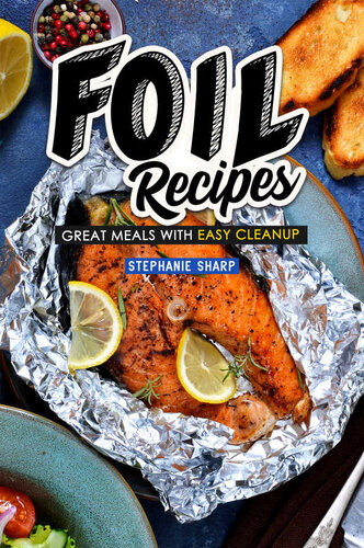 Foil Recipes: Great Meals with Easy Cleanup