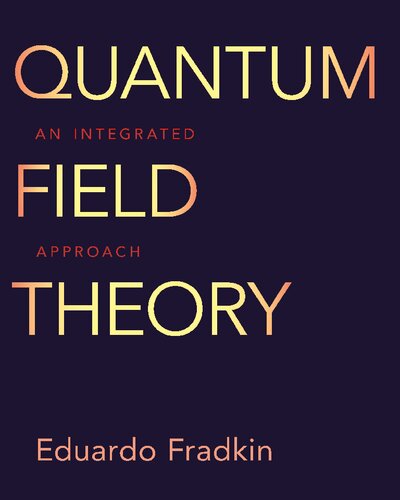 Quantum Field Theory An Integrated Approach